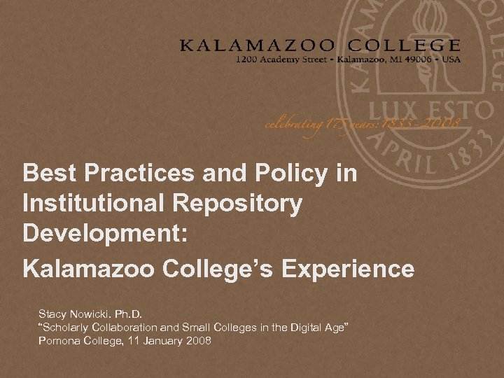 Best Practices and Policy in Institutional Repository Development: Kalamazoo College’s Experience Stacy Nowicki. Ph.