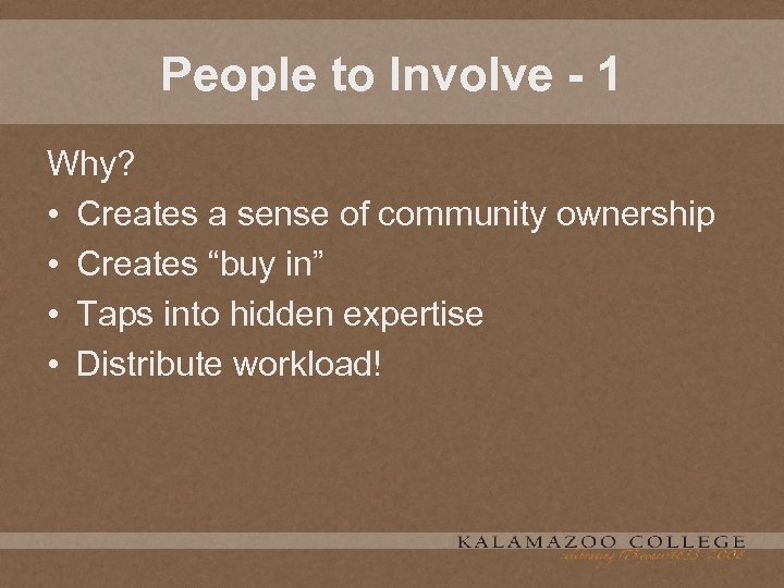 People to Involve - 1 Why? • Creates a sense of community ownership •