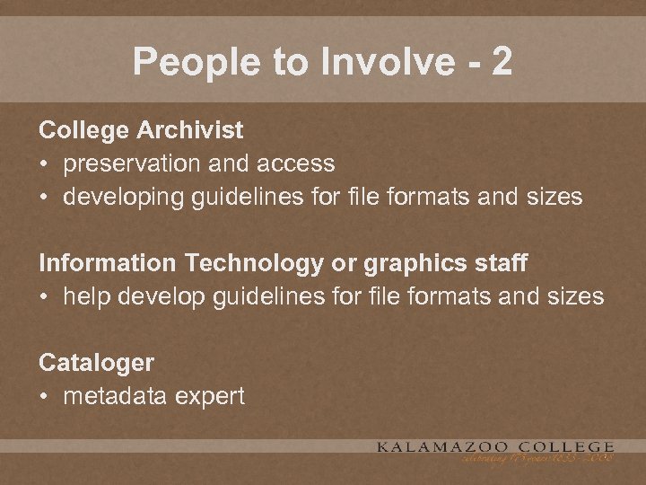 People to Involve - 2 College Archivist • preservation and access • developing guidelines