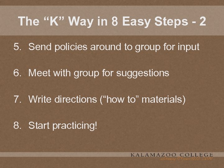 The “K” Way in 8 Easy Steps - 2 5. Send policies around to