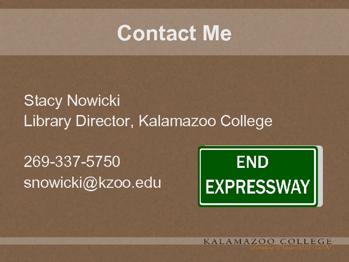 Contact Me Stacy Nowicki Library Director, Kalamazoo College 269 -337 -5750 snowicki@kzoo. edu 