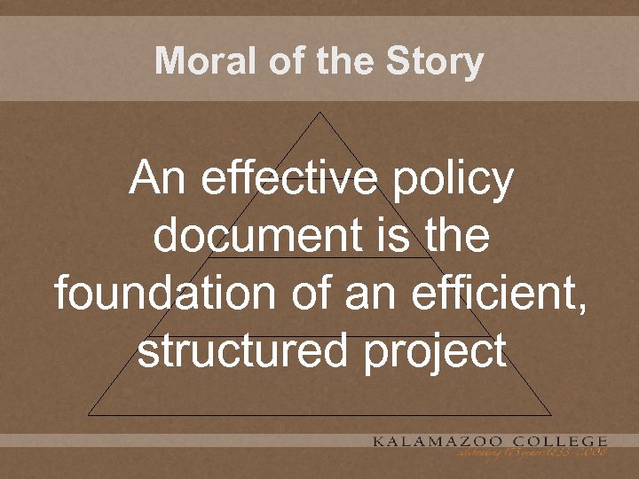 Moral of the Story An effective policy document is the foundation of an efficient,