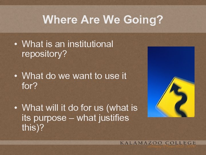 Where Are We Going? • What is an institutional repository? • What do we