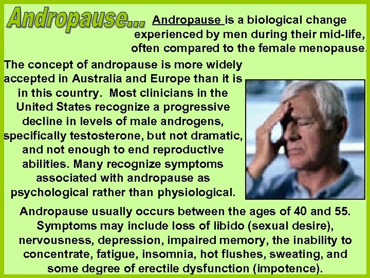 Andropause is a biological change experienced by men during their mid-life, often compared to