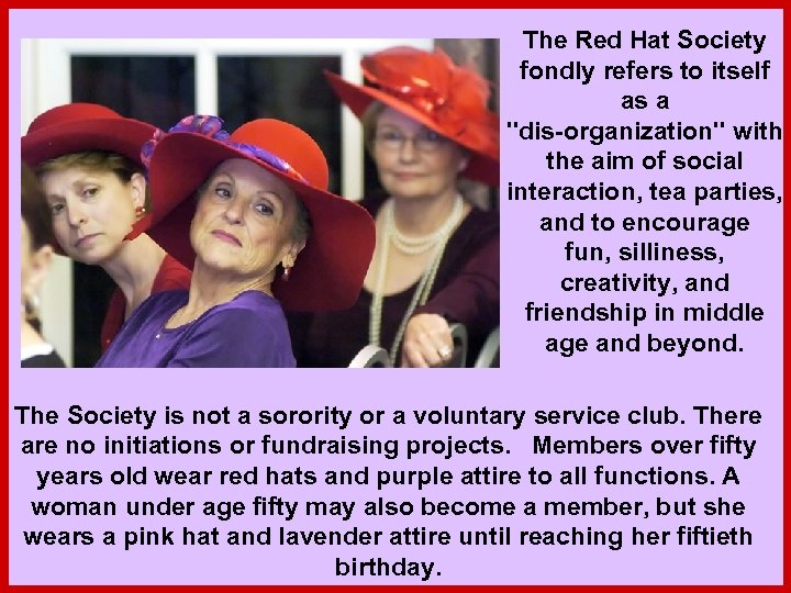 The Red Hat Society fondly refers to itself as a 
