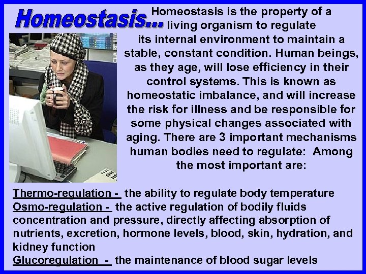 Homeostasis is the property of a living organism to regulate its internal environment to
