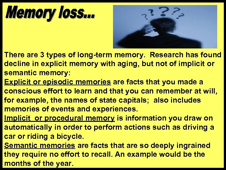 There are 3 types of long-term memory. Research has found decline in explicit memory