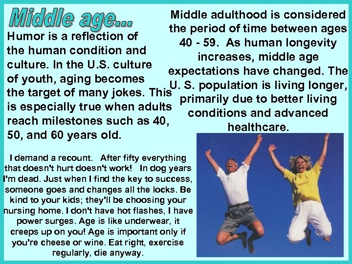 Middle adulthood is considered the period of time between ages Humor is a reflection