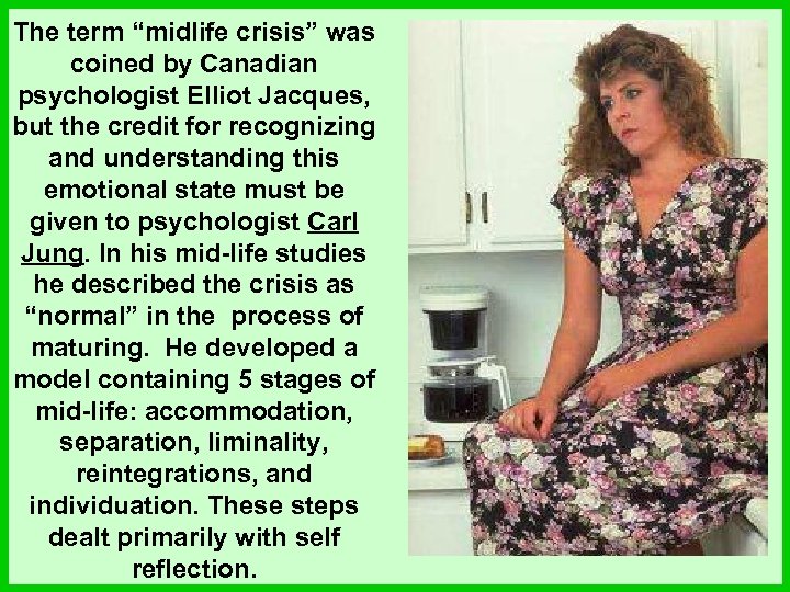 The term “midlife crisis” was coined by Canadian psychologist Elliot Jacques, but the credit