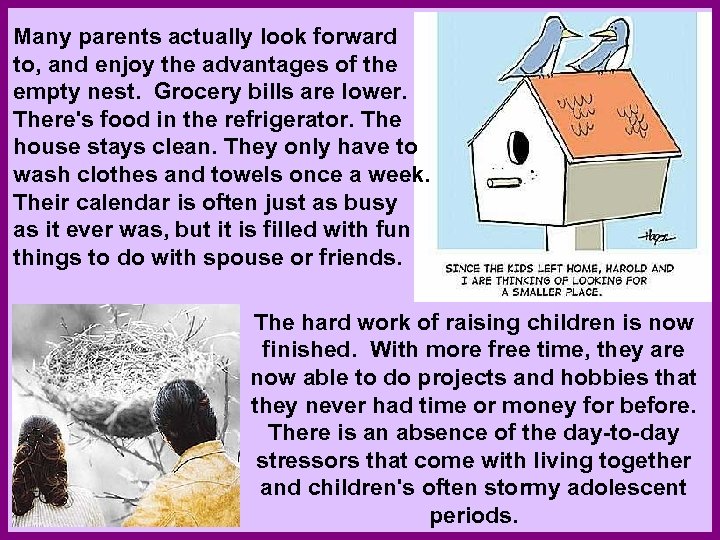 Many parents actually look forward to, and enjoy the advantages of the empty nest.