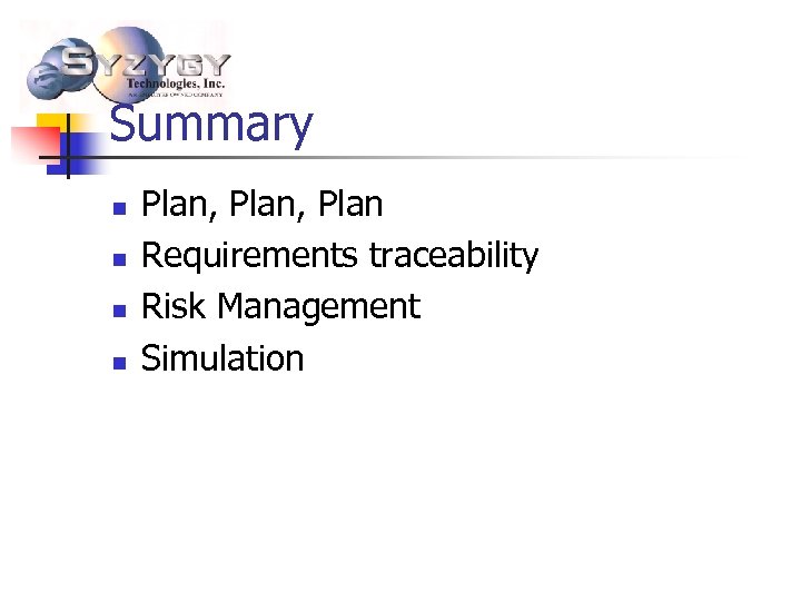 Summary n n Plan, Plan Requirements traceability Risk Management Simulation 