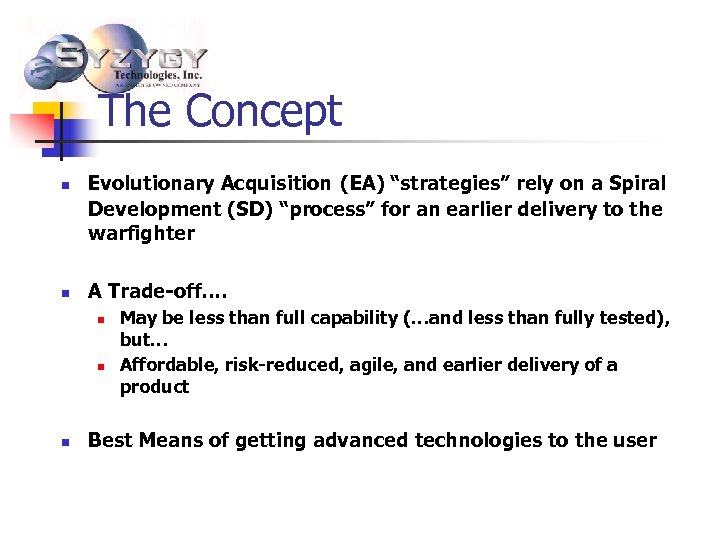 The Concept n n Evolutionary Acquisition (EA) “strategies” rely on a Spiral Development (SD)