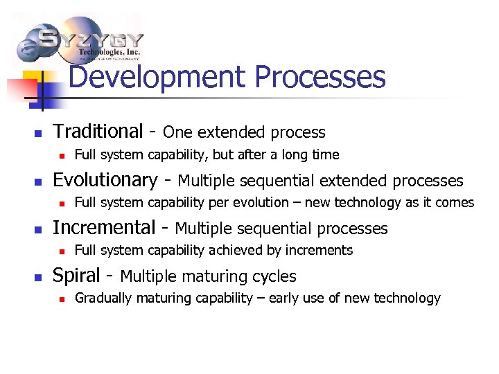 Development Processes n Traditional - One extended process n n Evolutionary - Multiple sequential