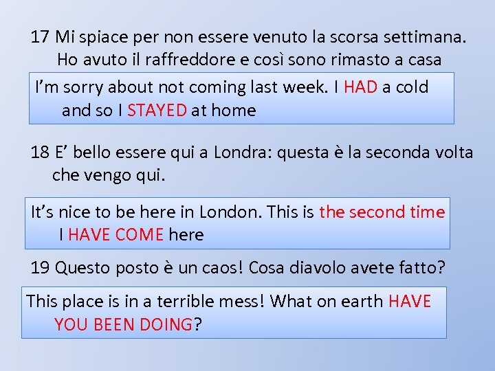17 Mi spiace per non essere venuto la scorsa settimana. Ho avuto il raffreddore