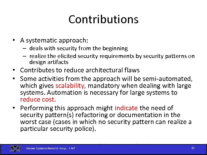 Contributions • A systematic approach: – deals with security from the beginning – realize