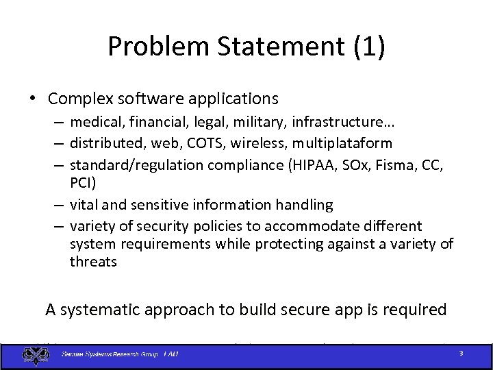 Problem Statement (1) • Complex software applications – medical, financial, legal, military, infrastructure… –