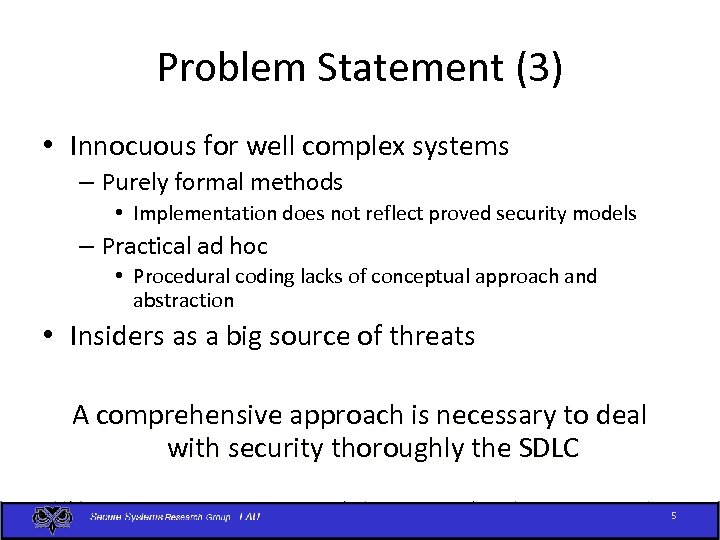 Problem Statement (3) • Innocuous for well complex systems – Purely formal methods •