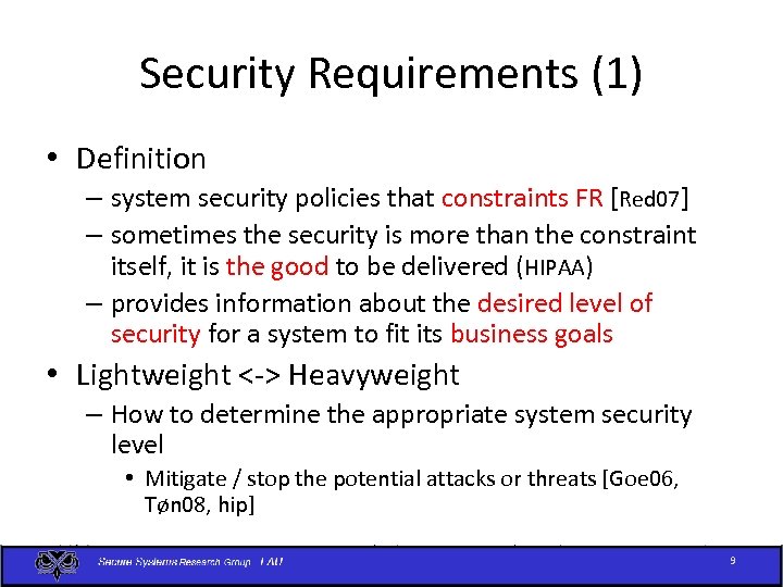 Security Requirements (1) • Definition – system security policies that constraints FR [Red 07]