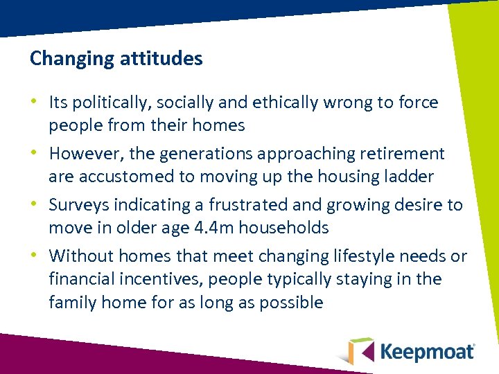 Changing attitudes • Its politically, socially and ethically wrong to force people from their