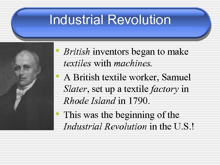 Industrial Revolution • British inventors began to make • • textiles with machines. A