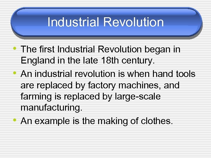 Industrial Revolution • The first Industrial Revolution began in • • England in the