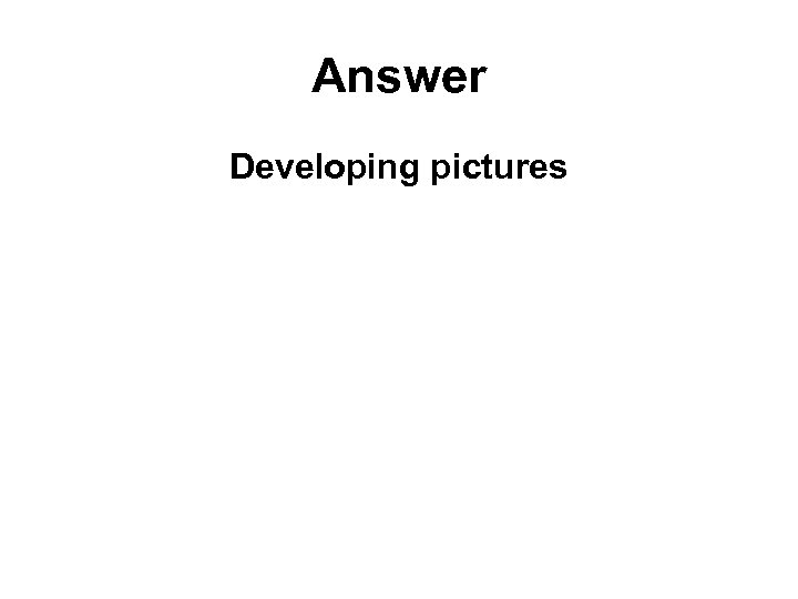 Answer Developing pictures 