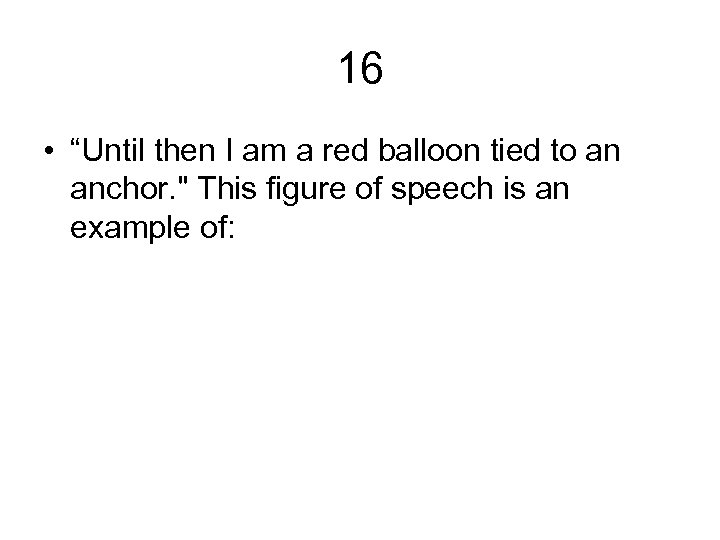 16 • “Until then I am a red balloon tied to an anchor. "