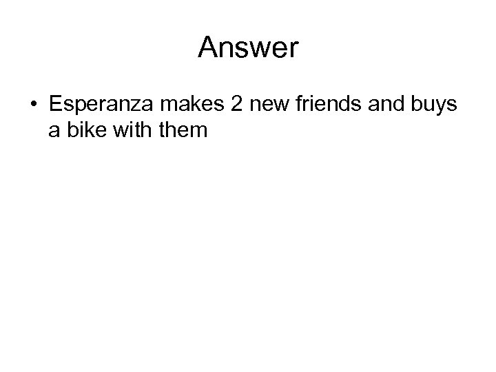 Answer • Esperanza makes 2 new friends and buys a bike with them 