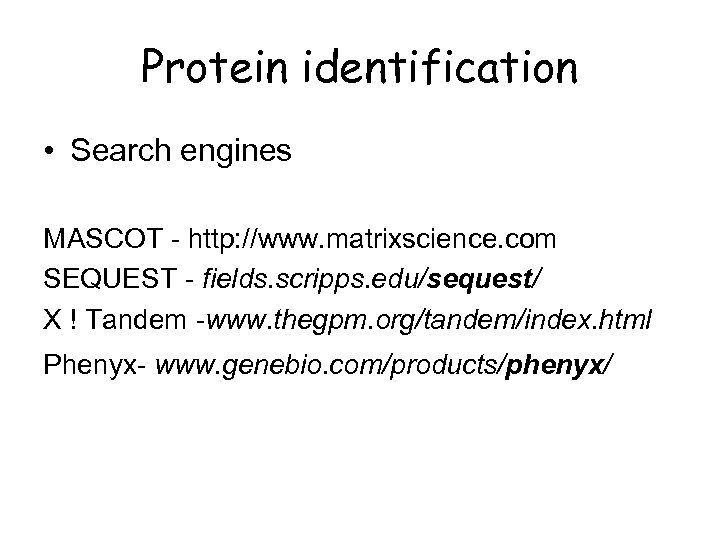 Protein identification • Search engines MASCOT - http: //www. matrixscience. com SEQUEST - fields.