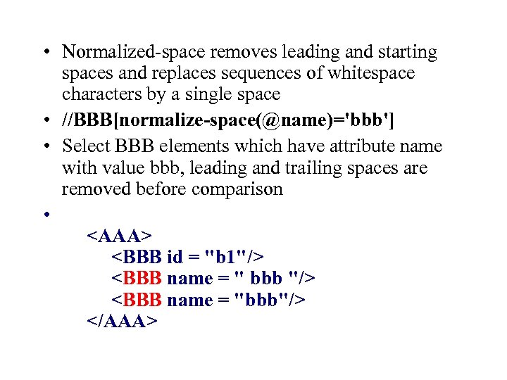  • Normalized-space removes leading and starting spaces and replaces sequences of whitespace characters