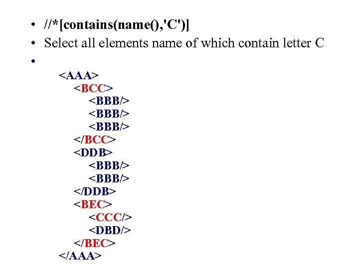  • //*[contains(name(), 'C')] • Select all elements name of which contain letter C