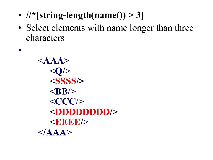  • //*[string-length(name()) > 3] • Select elements with name longer than three characters