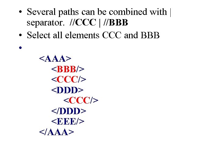  • Several paths can be combined with | separator. //CCC | //BBB •