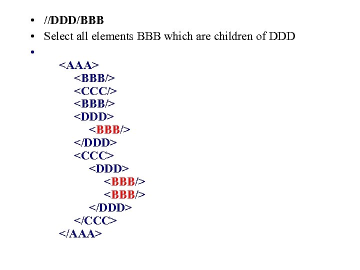  • //DDD/BBB • Select all elements BBB which are children of DDD •