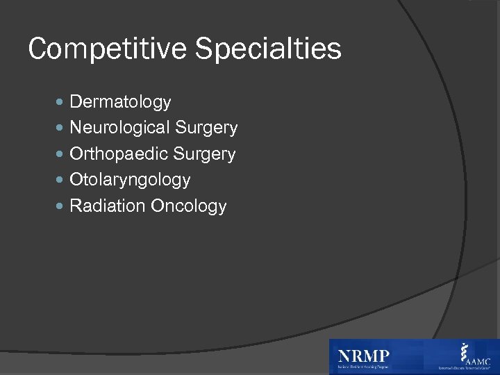 Competitive Specialties Dermatology Neurological Surgery Orthopaedic Surgery Otolaryngology Radiation Oncology 