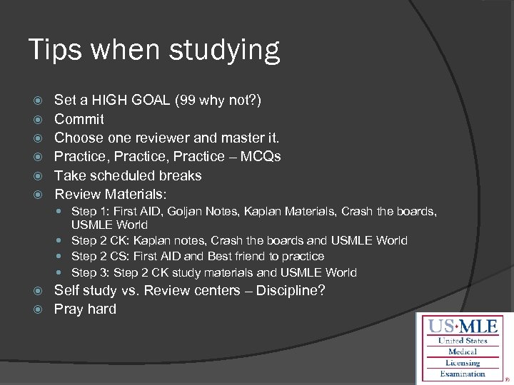 Tips when studying Set a HIGH GOAL (99 why not? ) Commit Choose one