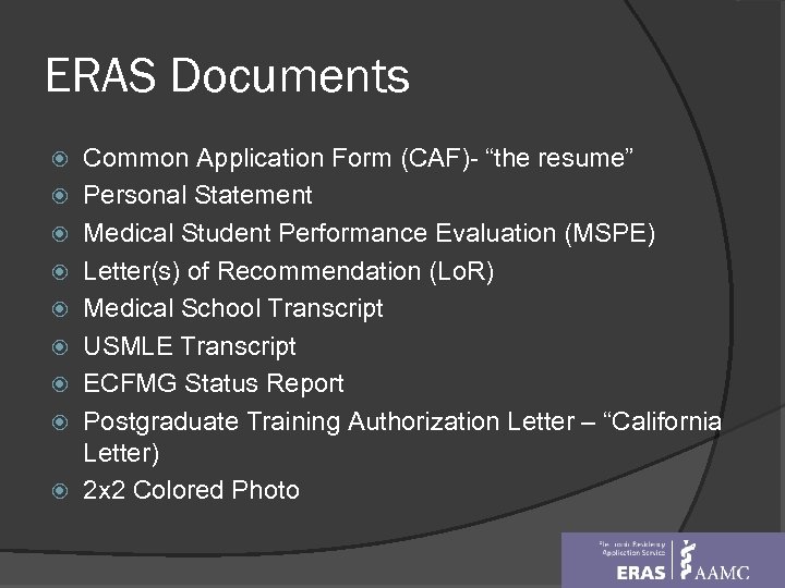ERAS Documents Common Application Form (CAF)- “the resume” Personal Statement Medical Student Performance Evaluation