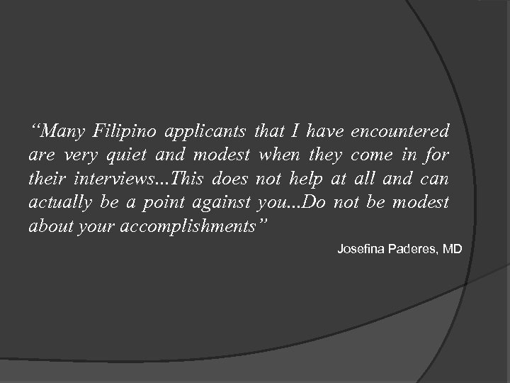 “Many Filipino applicants that I have encountered are very quiet and modest when they