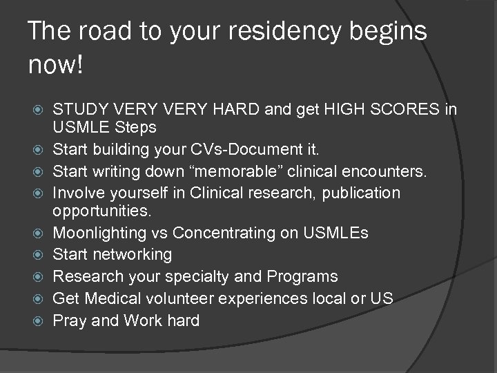 The road to your residency begins now! STUDY VERY HARD and get HIGH SCORES