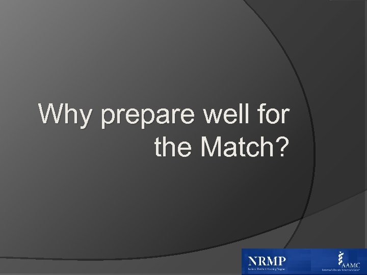 Why prepare well for the Match? 