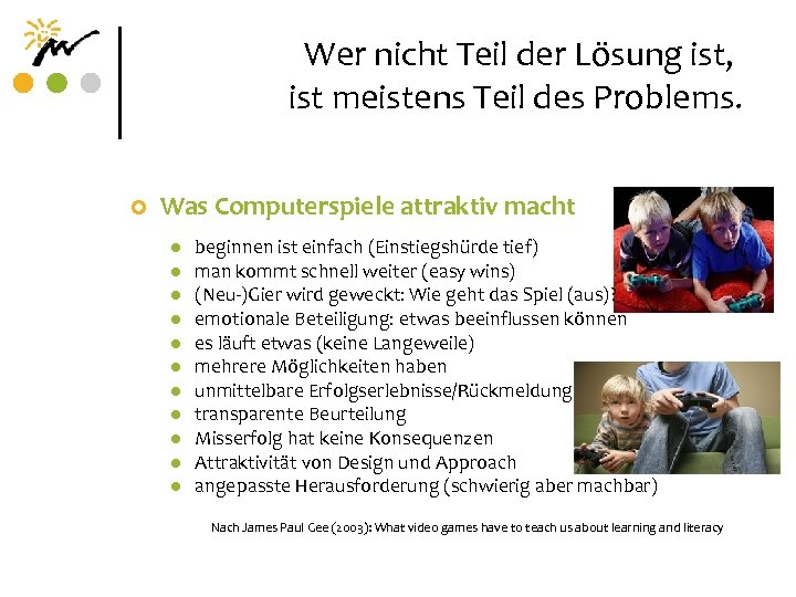 Wer nicht Teil der Lösung ist, ist meistens Teil des Problems. ¢ Was Computerspiele