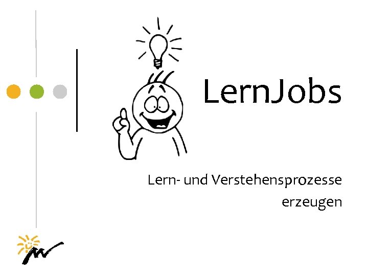 Lern. Jobs Lern- und Verstehensprozesse erzeugen 