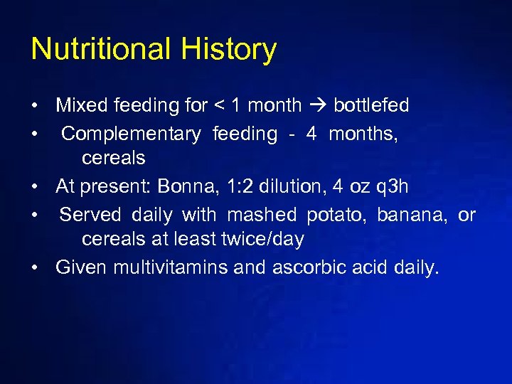 Nutritional History • Mixed feeding for < 1 month bottlefed • Complementary feeding -