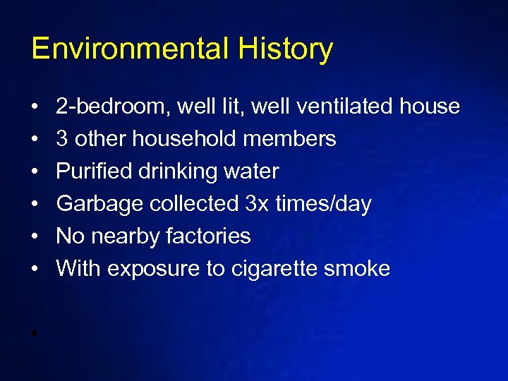 Environmental History • • • 2 -bedroom, well lit, well ventilated house 3 other