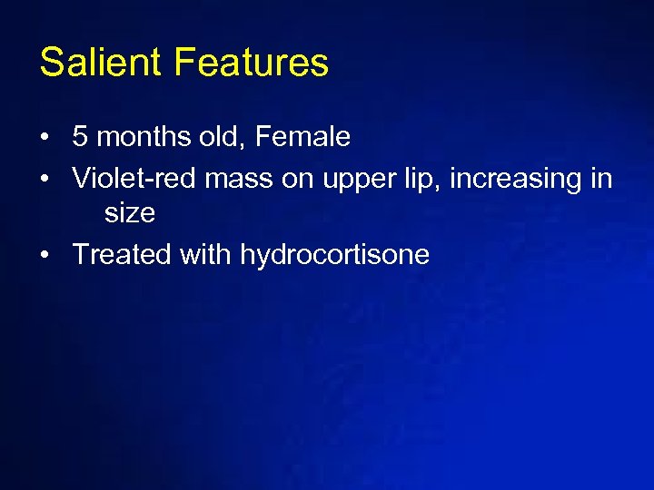 Salient Features • 5 months old, Female • Violet-red mass on upper lip, increasing