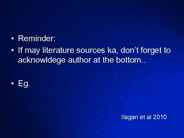  • Reminder: • If may literature sources ka, don’t forget to acknowldege author