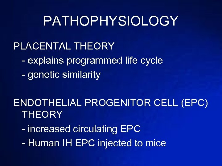 PATHOPHYSIOLOGY PLACENTAL THEORY - explains programmed life cycle - genetic similarity ENDOTHELIAL PROGENITOR CELL