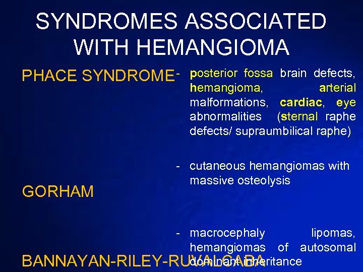 SYNDROMES ASSOCIATED WITH HEMANGIOMA PHACE SYNDROME - GORHAM posterior fossa brain defects, hemangioma, arterial