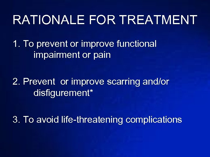 RATIONALE FOR TREATMENT 1. To prevent or improve functional impairment or pain 2. Prevent