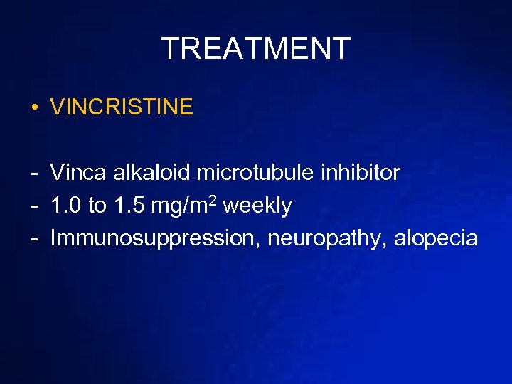 TREATMENT • VINCRISTINE - Vinca alkaloid microtubule inhibitor - 1. 0 to 1. 5